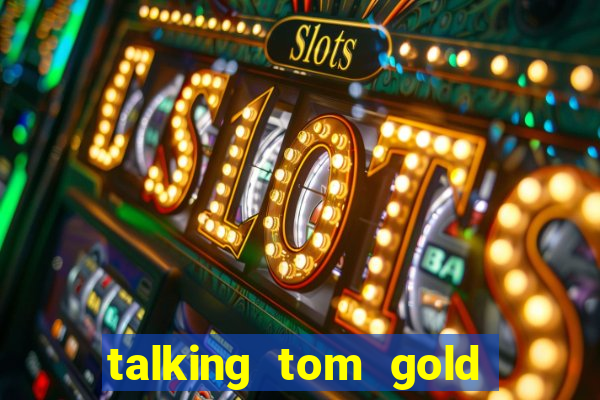 talking tom gold run 1.0 5.684 apk